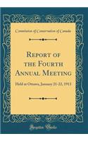 Report of the Fourth Annual Meeting: Held at Ottawa, January 21-22, 1913 (Classic Reprint)