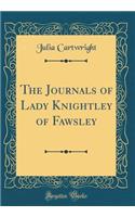 The Journals of Lady Knightley of Fawsley (Classic Reprint)