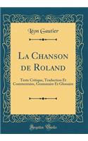 La Chanson de Roland: Texte Critique, Traduction Et Commentaire, Grammaire Et Glossaire (Classic Reprint)