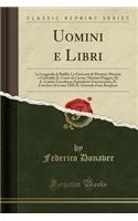 Uomini E Libri: La Leggenda Di Balilla; La Gioventï¿½ Di Mazzini; Mazzini E Garibaldi; Il Conte Di Cavour; Martino Piaggio; M. A. Canini; Foscoliana; Epistolario Guerrazziano; Il Conclave Di Leone XIII; Il Giornale d'Una Borghese (Classic Reprint)