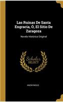 Ruinas De Santa Engracia, Ó, El Sitio De Zaragoza: Novela Histórica Original