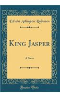 King Jasper: A Poem (Classic Reprint): A Poem (Classic Reprint)