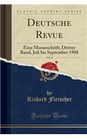 Deutsche Revue, Vol. 33: Eine Monatschrift; Dritter Band, Juli Bis September 1908 (Classic Reprint)