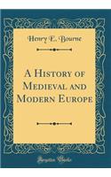 A History of Medieval and Modern Europe (Classic Reprint)
