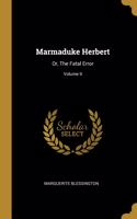 Marmaduke Herbert: Or, The Fatal Error; Volume II