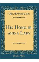 His Honour, and a Lady (Classic Reprint)