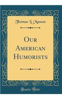 Our American Humorists (Classic Reprint)