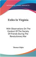 Exiles In Virginia: With Observations On The Conduct Of The Society Of Friends During The Revolutionary War(English)