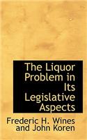 The Liquor Problem in Its Legislative Aspects
