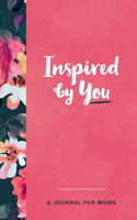 Inspired by You - A Journal for Moms