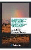 An Ohio woman in the Philippines; giving personal experiences and descriptions including incidents of Honolulu, ports in Japan and China