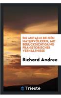 Die Metalle Bei Den NaturvÃ¶lkern, Mit BerÃ¼cksichtigung PrÃ¤historischer ...
