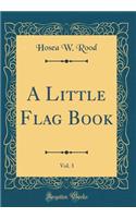 A Little Flag Book, Vol. 3 (Classic Reprint)