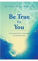Be True to You