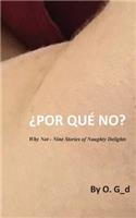 Por Que No: Why Not - Nine Stories of Naughty Delights