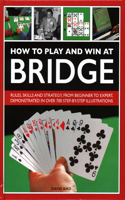 How to Play and Win at Bridge: History, Rules, Skills and Tactics