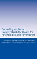 Consulting on Social Security Disability Claims for Psychologists and Psychiatrists: Introducing the New Mental Listings and How Me Make Disability De