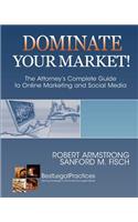 Dominate Your Market! The Attorney's Complete Guide to Online Marketing and Social Media