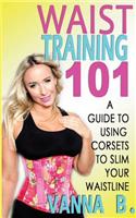 Waist Training 101: A Guide to Using Corsets to Slim Your Waistline