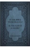 Is the Bible from Heaven? Is the Earth a Globe?