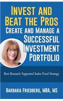 Invest and Beat the Pros-Create and Manage a Successful Investment Portfolio