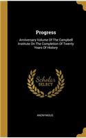 Progress: Anniversary Volume Of The Campbell Institute On The Completion Of Twenty Years Of History