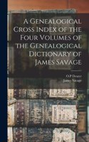 Genealogical Cross Index of the Four Volumes of the Genealogical Dictionary of James Savage