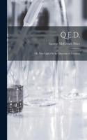 Q.E.D.; Or, New Light On the Doctrine of Creation