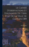 cahier d'obervations et doleances du Tiers état de la ville de Caen en 1789