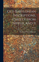 Old Babylonian Inscriptions, Chiefly From Nippur, and Ii; Series I
