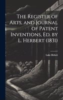 The Register of Arts, and Journal of Patent Inventions, Ed. by L. Herbert (1831)