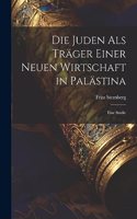Die Juden als Träger einer neuen Wirtschaft in Palästina