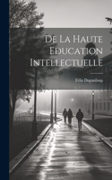 De la Haute Education Intellectuelle