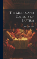 Modes and Subjects of Baptism