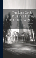 Life Of St. Pius The Fifth And Other Saints