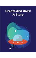 Create And Draw A Story: Draw And Write Story With Blank Story Book For Kids With Lines, Picture Box And Handwriting Practice Journal For Elementary Kids