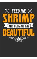 Feed me Shrimp and Tell Me I'm Beautiful: 100 page Blank lined 6 x 9 journal to jot down your ideas and notes. Love to eat? Enjoy your food?