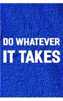 Do Whatever It Takes: Daily Success, Motivation and Everyday Inspiration For Your Best Year Ever, 365 days to more Happiness Motivational Year Long Journal / Daily Notebo