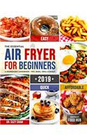 The Essential Air Fryer Cookbook for Beginners #2019: 5-Ingredient Affordable, Quick & Easy Budget Friendly Recipes Fry, Bake, Grill & Roast Most Wanted Family Meals