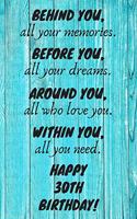 Behind You All Your Memories Before You All Your Dreams Happy 30th Birthday