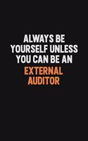 Always Be Yourself Unless You Can Be An External Auditor