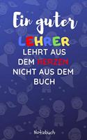 Ein Guter Lehrer Lehrt Aus Dem Herzen Nicht Aus Dem Buch Notizbuch: A5 52 Wochen Kalender als Danke Geschenk für Lehrer und Lehrerin - Abschiedsgeschenk - Geburtstagsgeschenk - Planer - Terminplaner - Schule - Ferien