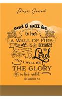 Prayer Journal: 120 Pages Notebook - And I will be to her - A wall of fire - Declares the Lord - I will be the Glory