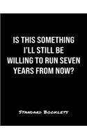 Is This Something I'll Still Be Willing To Run Seven Years From Now?: A softcover blank lined notebook to jot down business ideas, take notes for class or ponder life's big questions.