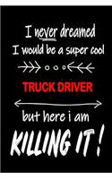 I Never Dreamed I Would Be a Super Cool Truck Driver But Here I Am Killing It!