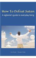 How To Defeat Satan