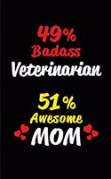 49% Badass Veterinarian 51% Awesome Mom: Blank Lined 6x9 Keepsake Journal/Notebooks for Mothers Day Birthday, Anniversary, Christmas, Thanksgiving, Holiday or Any Occasional Gifts for Mothe