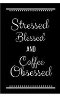 Stressed Blessed Coffee Obsessed: Funny Slogan -120 Pages 6 X 9