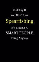 It's Okay If You Don't Like Spearfishing It's Kind of a Smart People Thing Anyway: Blank Lined Notebook Journal