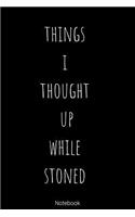 Notebook - Things I Thought UP While Stoned